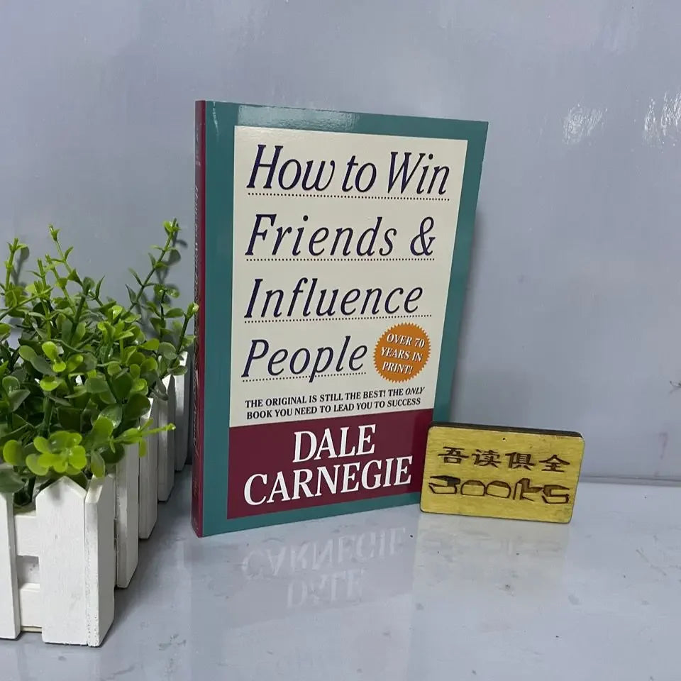 How to Win Friends &amp; Influence People: Dale Carnegie&#39;s Guide to Interpersonal Communication Skills and Self-Improvement for Adults