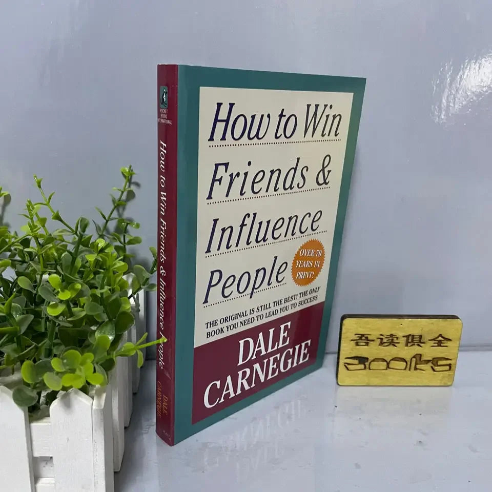 How to Win Friends &amp; Influence People: Dale Carnegie&#39;s Guide to Interpersonal Communication Skills and Self-Improvement for Adults